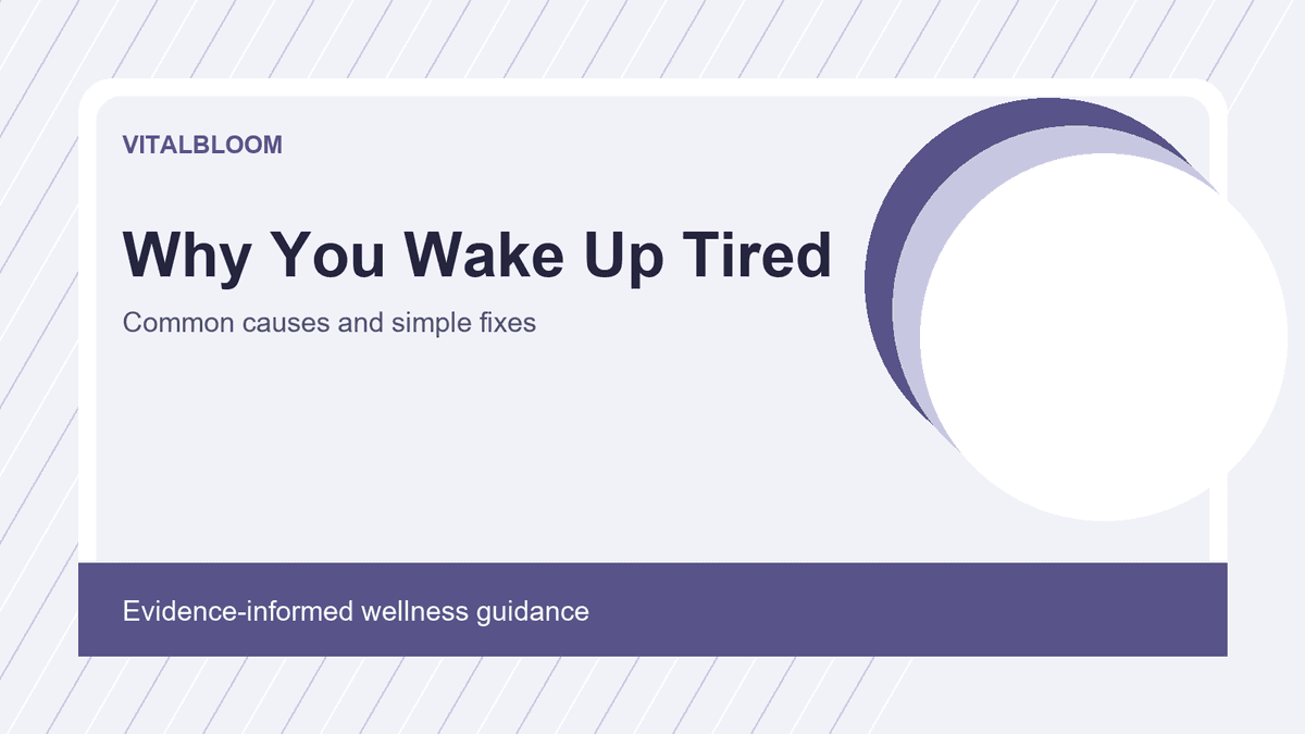 Why You Wake Up Tired: Common Causes and Simple Fixes